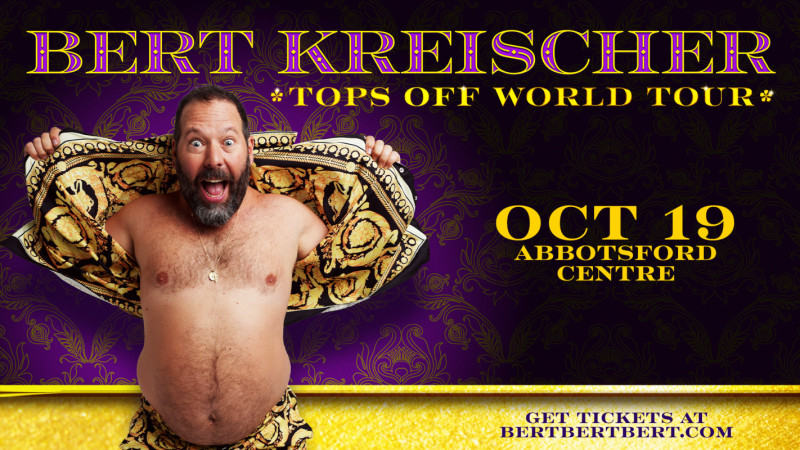 Bert Kreischer: Tops Off World Tour - Abbotsford Centre